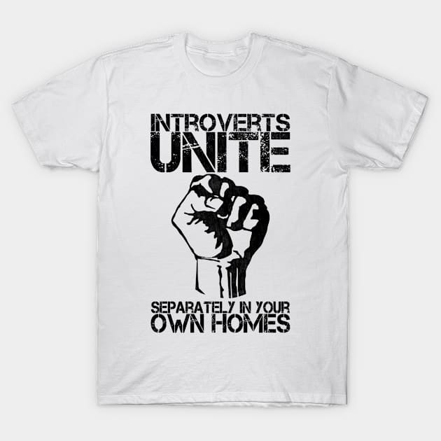 Introverts unite separately in your own homes T-Shirt by PauLeeArt